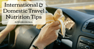 International & Domestic Travel Nutrition Tips