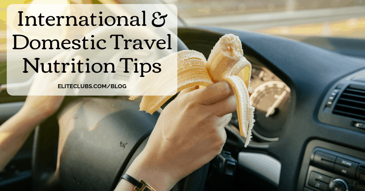 International & Domestic Travel Nutrition Tips