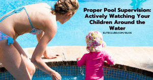 Proper Pool Supervision - Actively Watching Your Children Around the Water