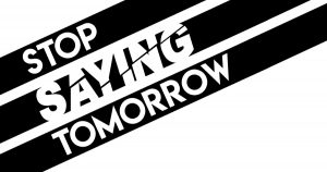 Stop-Saying-Tomorrow-blog